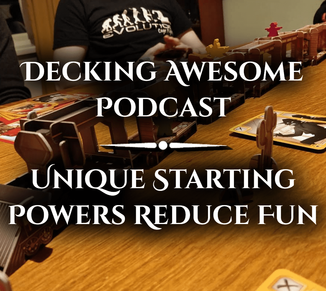 Decking Awesome Podcast Unique Starting Powers reduce fun