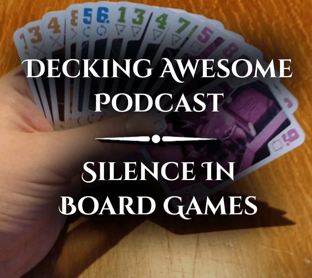 Decking Awesome Podcast Silence in Board Games