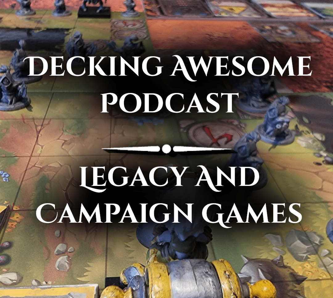 Decking Awesome Podcast Legacy and Campaign Games