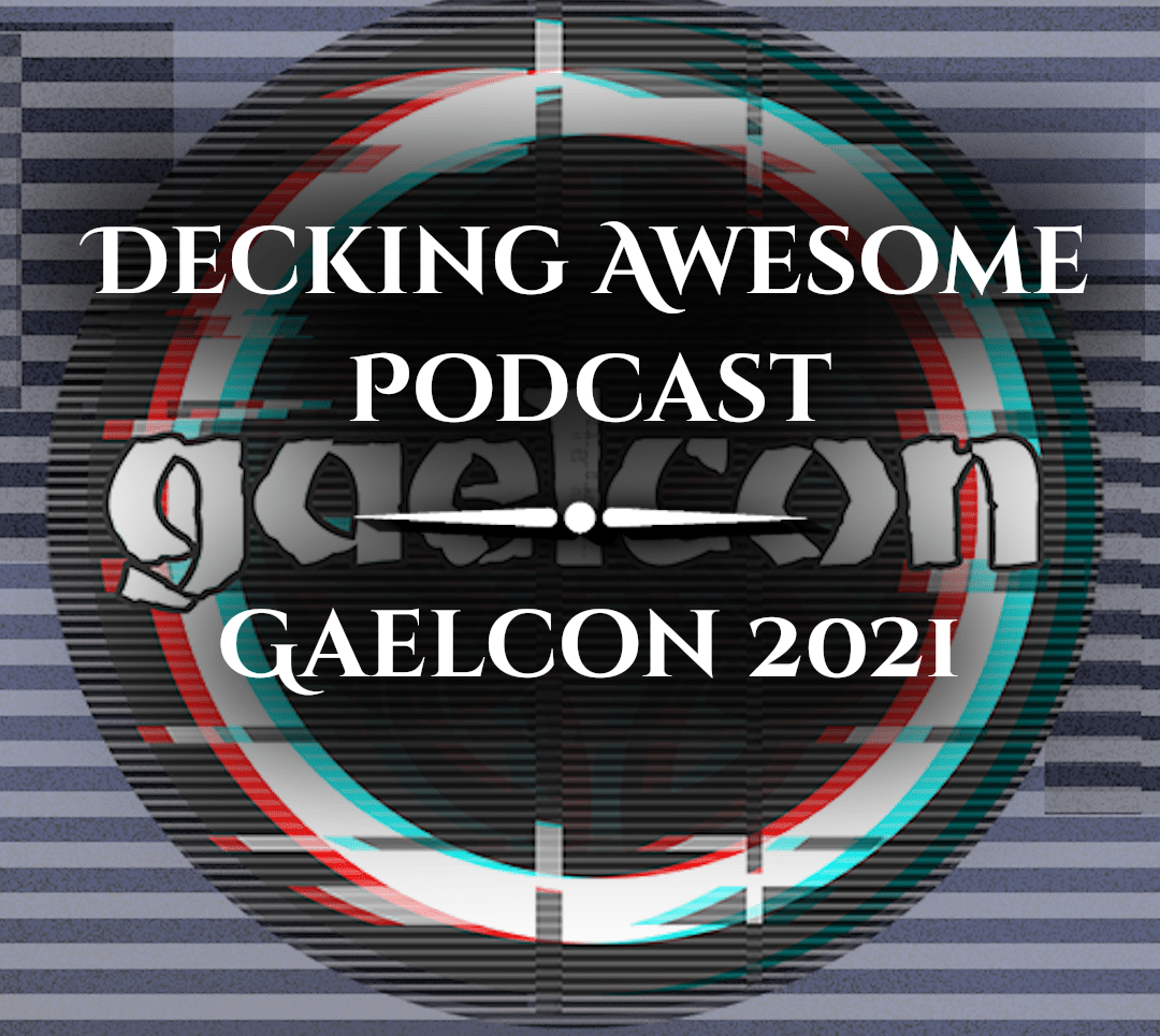 Decking Awesome Podcast Gaelcon 2021